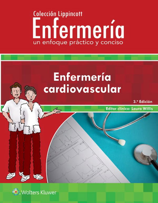 WILLIS- COLECCION LIPPINCOTT ENFERMERIA. UN ENFOQUE PRACTICO Y CONCISO: ENFERMERIA CARDIOVASCULAR, 3.¦Ed. 2018