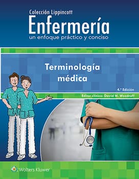 WOODRUFF- COLECCION LIPPINCOTT ENFERMERIA. UN ENFOQUE PRACTICO Y CONCISO. TERMINOLOGIA MEDICA, 4.¦ Ed. 2021