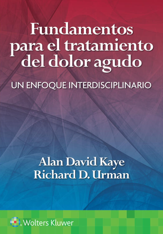 KAYE- FUNDAMENTOS PARA EL TRATAMIENTO DEL DOLOR AGUDO. UN ENFOQUE INTERDISCIPLINARIO, 1.¦Ed. 2023