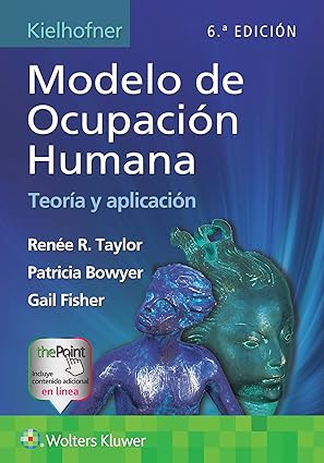 TAYLOR- KIELHOFNER. MODELO DE OCUPACION HUMANA: TEORIA Y APLICACION (MOHO), 6.¦Ed.  2025