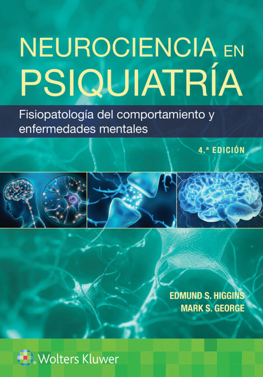 HIGGINS- NEUROCIENCIA EN PSIQUIATRIA. FISIOPATOLOGIA DEL COMPORTAMIENTO Y ENFERMEDADES MENTALES, 4.¦Ed.  2025