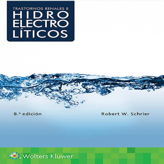 SCHRIER- TRASTORNOS RENALES E HIDROELECTROLITICOS, 8.¦Ed.  2018