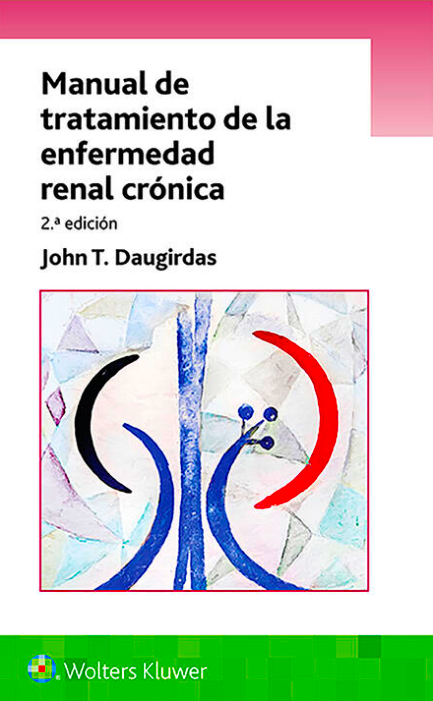 DAUGIRDAS- MANUAL DE TRATAMIENTO DE LA ENFERMEDAD RENAL CRONICA, 2.¦  Ed.  2019