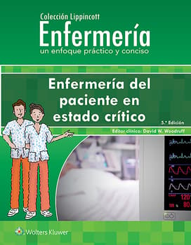 WOODRUFF- COLECCION LIPPINCOTT ENFERMERIA. ENFERMERIA DEL PACIENTE EN ESTADO CRITICO, 5.¦ Ed.  2021