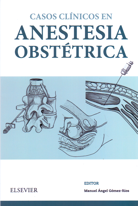 GOMEZ RIOS, M.- CASOS CLINICOS EN ANESTESIA OBSTETRICA, 1Ed., 2017